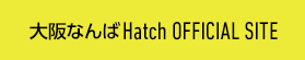 大阪なんばHatch OFFICIAL SITE